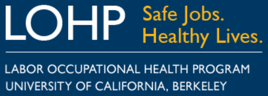 LOHP. Safe Jobs. Healthy Lives. Labor Occupational Health Program. University of California, Berkeley. Click to learn more. 